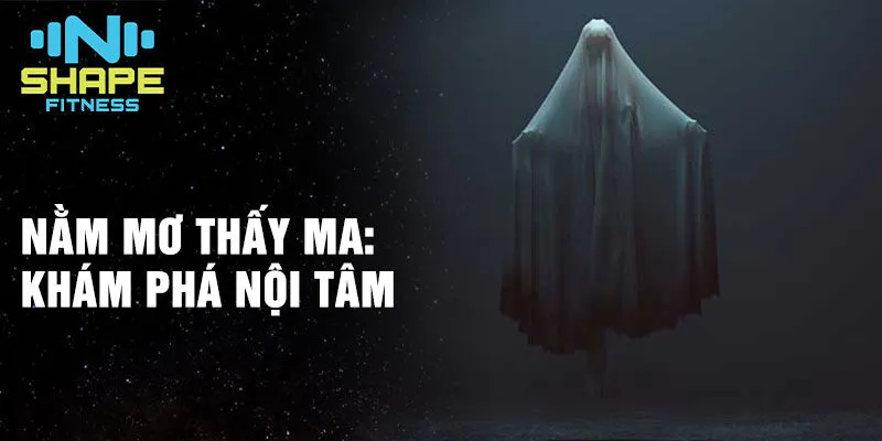Nằm Mơ Thấy Ma: Trải nghiệm tâm linh đầy bí ẩn 2 Nằm mơ thấy ma: khám phá nội tâm