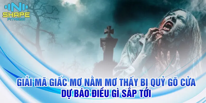 Nằm Mơ Thấy Bị Quỷ Gõ Cửa: Ý Nghĩa Và Con Số Đặc Biệt 2 Giải mã giấc mơ nằm mơ thấy bị quỷ gõ cửa dự báo điều gì sắp tới