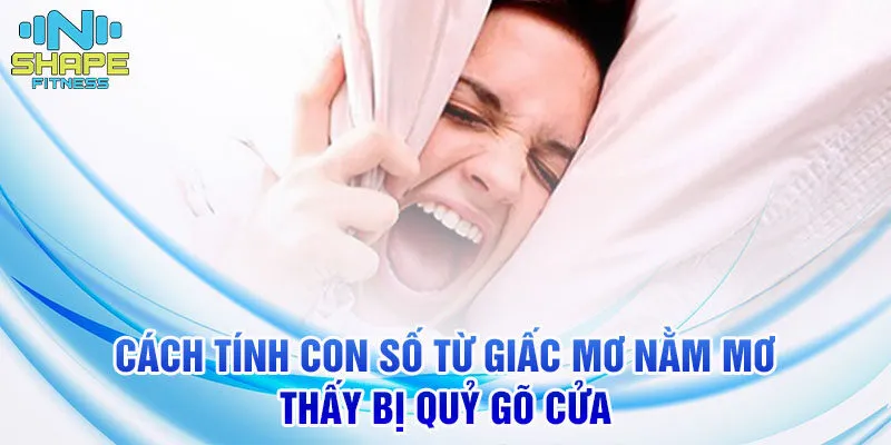 Nằm Mơ Thấy Bị Quỷ Gõ Cửa: Ý Nghĩa Và Con Số Đặc Biệt 3 Cách tính con số từ giấc mơ nằm mơ thấy bị quỷ gõ cửa