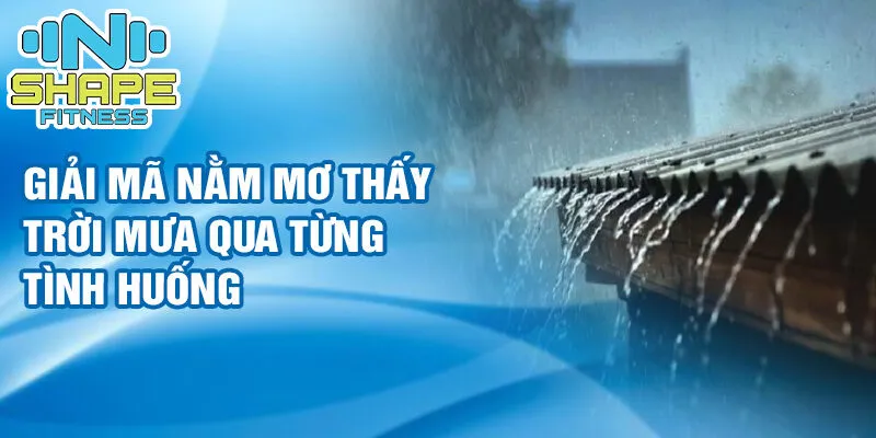 Nằm mơ thấy trời mưa: ý nghĩa và điềm báo từng loại mưa 2 Giải mã nằm mơ thấy trời mưa qua từng tình huống
