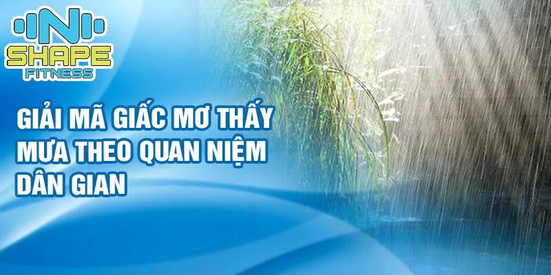 Nằm mơ thấy trời mưa: ý nghĩa và điềm báo từng loại mưa 3 Giải mã giấc mơ thấy mưa theo quan niệm dân gian