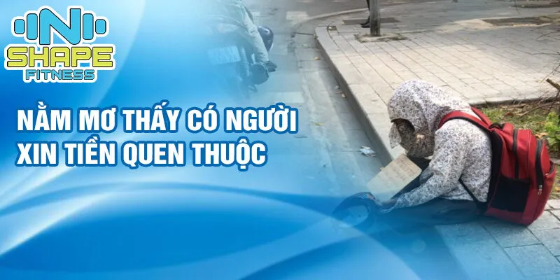 Nằm mơ thấy có người xin tiền: dự báo may mắn 3 Nằm mơ thấy có người xin tiền quen thuộc