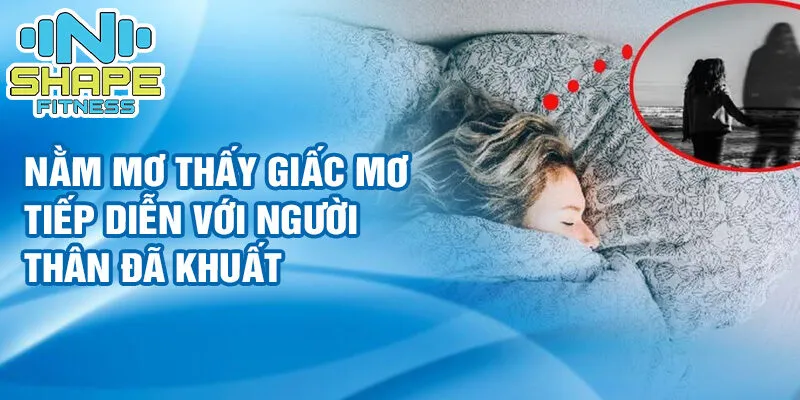 Nằm mơ thấy giấc mơ tiếp diễn: bí ẩn và số may mắn 3 Nằm mơ thấy giấc mơ tiếp diễn với người thân đã khuất