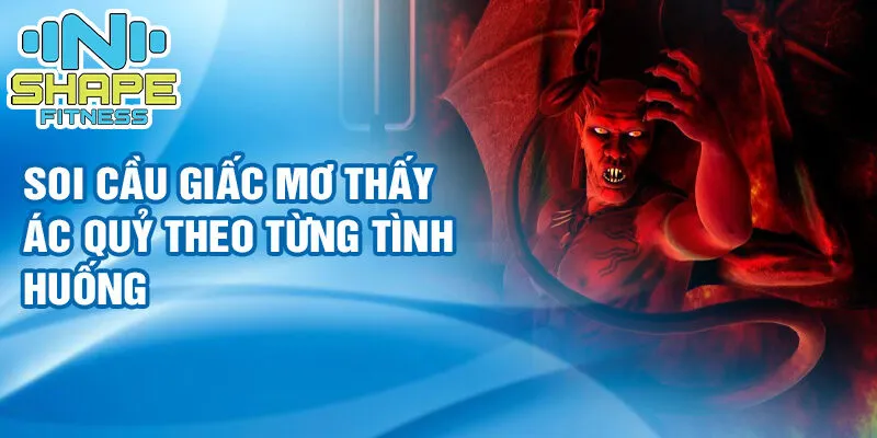 Nằm mơ thấy ác quỷ: báo hiệu tương lai hay không? 4 Soi cầu giấc mơ thấy ác quỷ theo từng tình huống